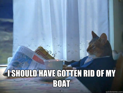  I should have gotten rid of my boat  The One Percent Cat