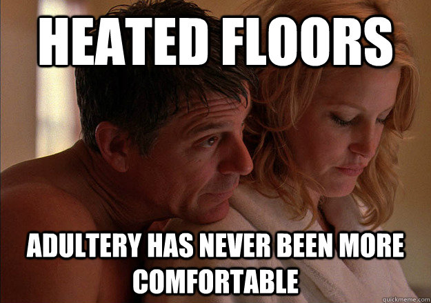 Heated Floors Adultery Has never been more comfortable  