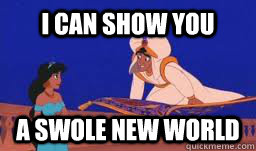I can show you a swole new world - I can show you a swole new world  aladdin