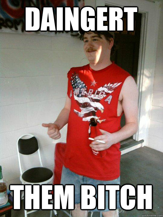 daingert them bitch  Redneck Randal