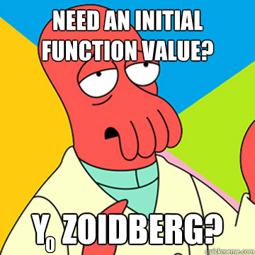 need an initial function value? Y  Zoidberg? 0  Zoidberg