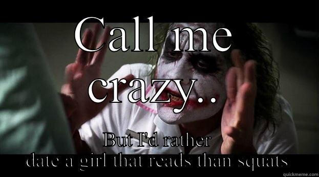 CALL ME CRAZY.. BUT I'D RATHER DATE A GIRL THAT READS THAN SQUATS Joker Mind Loss
