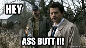 HEY Ass Butt !!! - HEY Ass Butt !!!  Supernatural Castiel