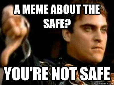 A meme about the safe? You're not safe - A meme about the safe? You're not safe  Downvoting Roman