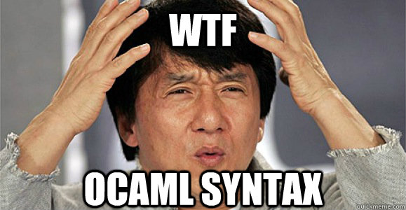 WTF OCAML syntax  Confused Jackie Chan