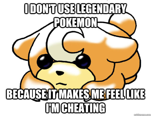 I don't use legendary pokemon Because it makes me feel like I'm cheating  Confession Teddiursa