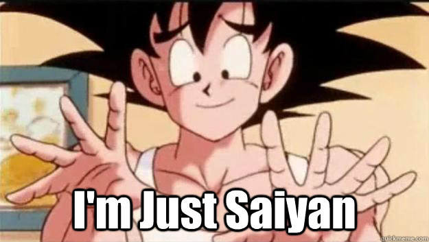 I'm Just Saiyan - I'm Just Saiyan  Im Just Saiyan