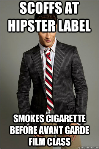 scoffs at hipster label smokes cigarette before avant garde film class  Hamilton Hypocrite