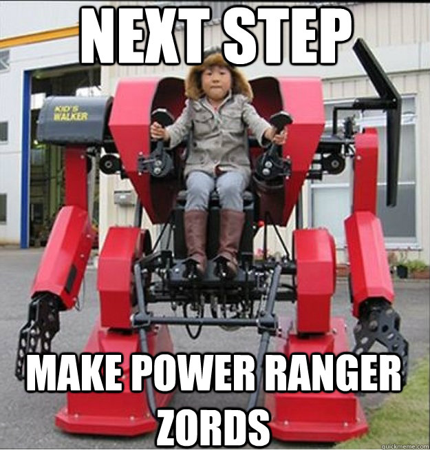Next step Make power ranger zords - Next step Make power ranger zords  Super intelligent asian kid