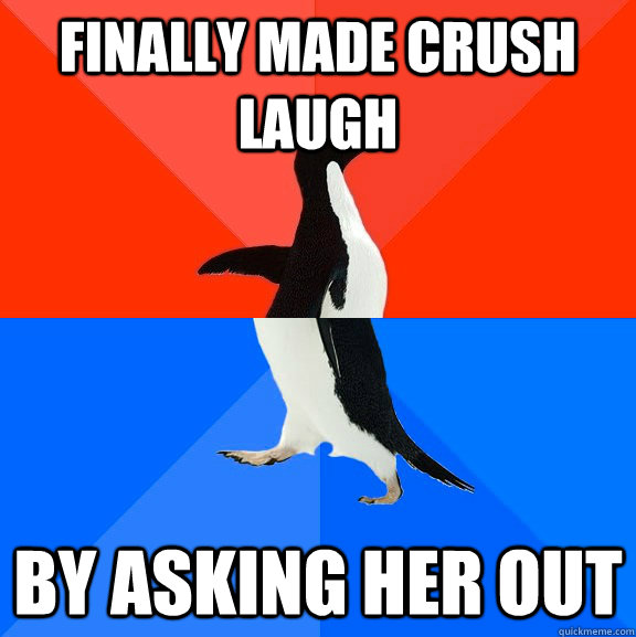 Finally made crush Laugh By asking her out  Socially Awesome Awkward Penguin
