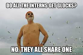 Do all the interns get Glocks? No, they all share one   