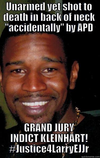 UNARMED YET SHOT TO DEATH IN BACK OF NECK 