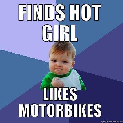 FINDS HOT GIRL LIKES MOTORBIKES Success Kid