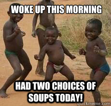woke up this morning Had TWO choices of soups today!  