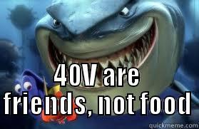  40V ARE FRIENDS, NOT FOOD Misc
