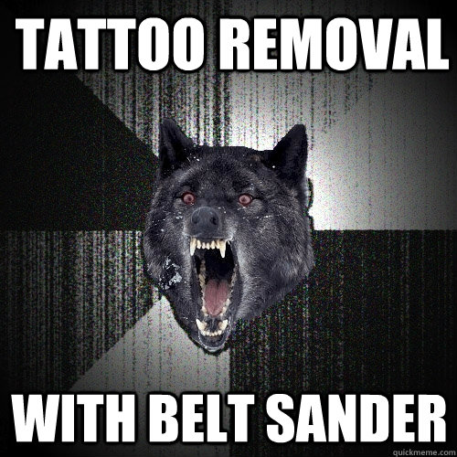 tattoo removal with belt sander - tattoo removal with belt sander  Insanity Wolf