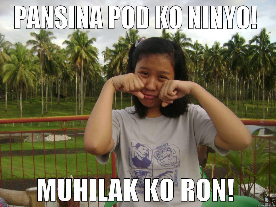 PANSINA POD KO NINYO! MUHILAK KO RON! Misc