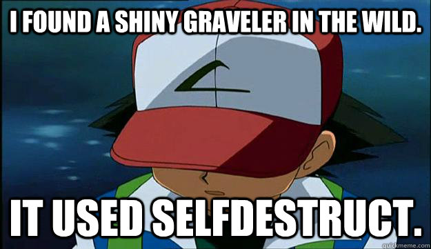 I found a shiny graveler in the wild. It used selfdestruct. - I found a shiny graveler in the wild. It used selfdestruct.  First Region Problems