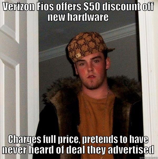 VERIZON FIOS OFFERS $50 DISCOUNT OFF NEW HARDWARE CHARGES FULL PRICE, PRETENDS TO HAVE NEVER HEARD OF DEAL THEY ADVERTISED Scumbag Steve