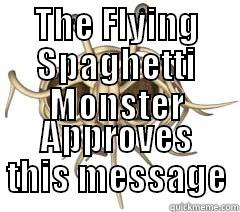 THE FLYING SPAGHETTI MONSTER APPROVES THIS MESSAGE Misc