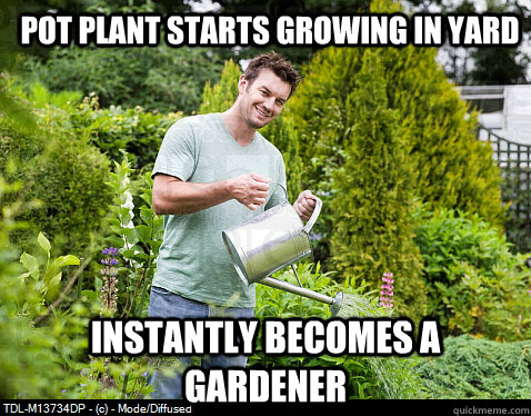 stoner gardener memes | quickmeme