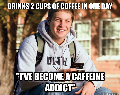 Drinks 2 cups of coffee in one day 
