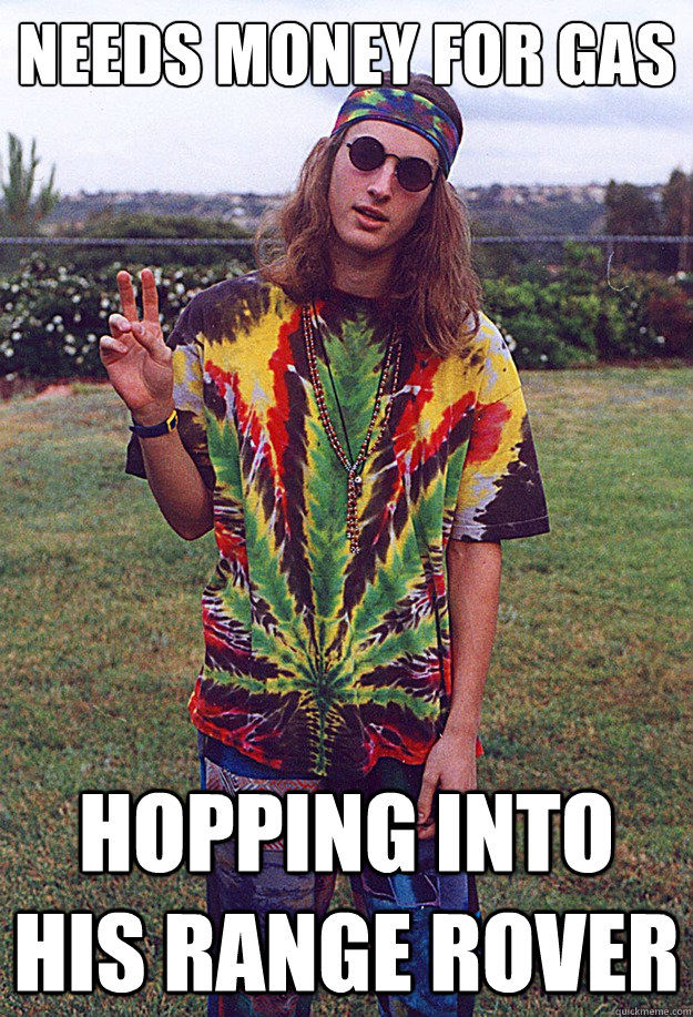 NEEDS MONEY FOR GAS Hopping into his range rover  Freshman Hippie