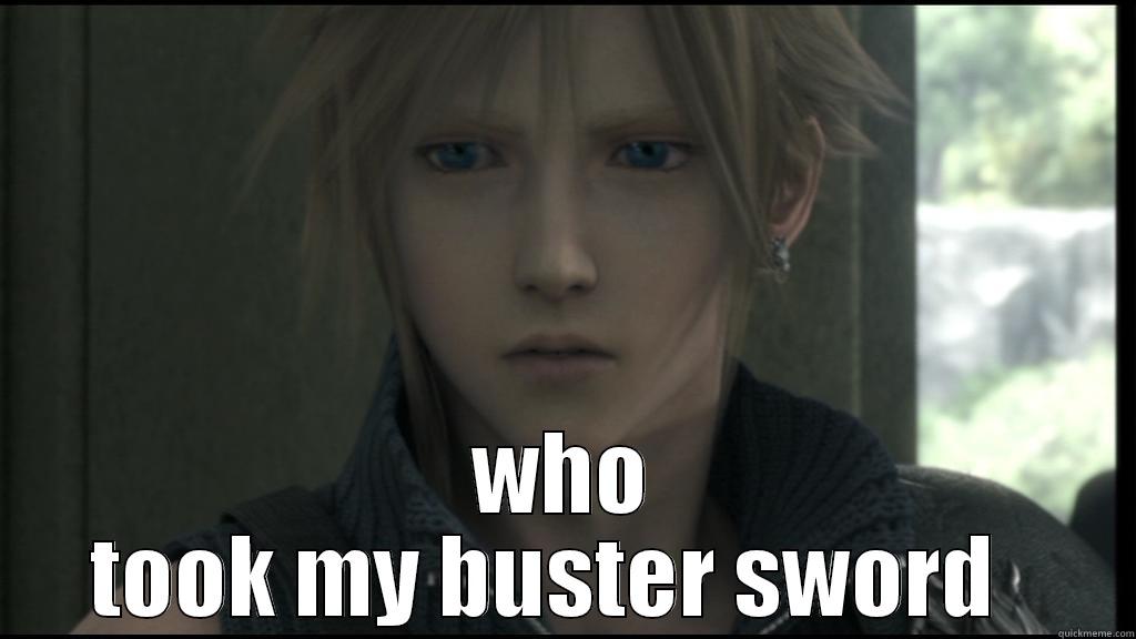  WHO TOOK MY BUSTER SWORD   Misc
