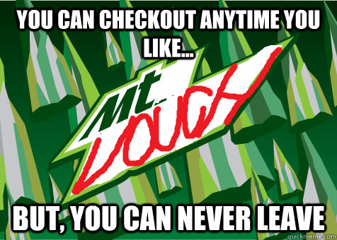 you can checkout anytime you like... but, you can never leave - you can checkout anytime you like... but, you can never leave  Misc