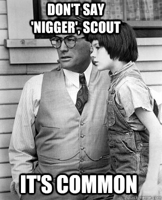 it's common Don't say 'Nigger', Scout  Atticus Finch Its Common