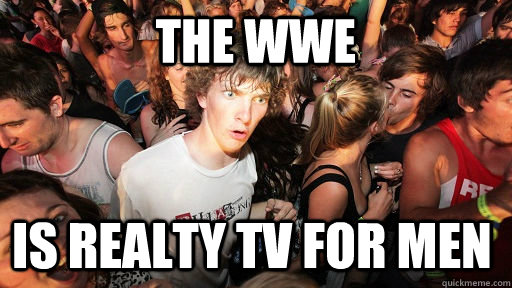 The WWE IS Realty TV for Men  Sudden Clarity Clarence
