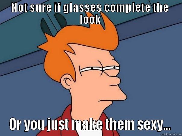about glasses - NOT SURE IF GLASSES COMPLETE THE LOOK OR YOU JUST MAKE THEM SEXY... Futurama Fry