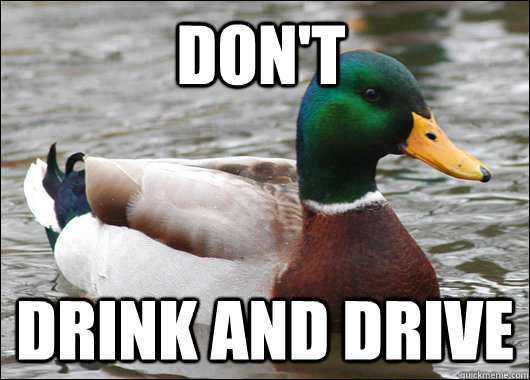 Don't Drink and drive  Actual Advice Mallard