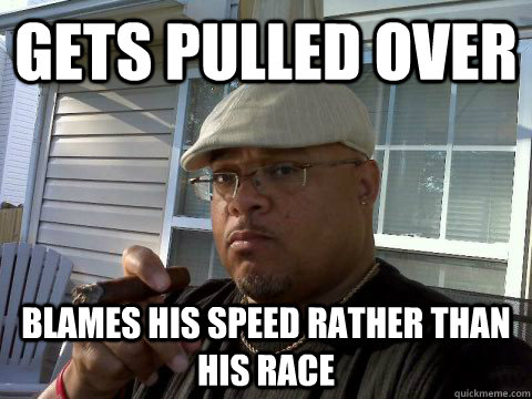 Gets pulled over blames his speed rather than his race  Ghetto Good Guy Greg