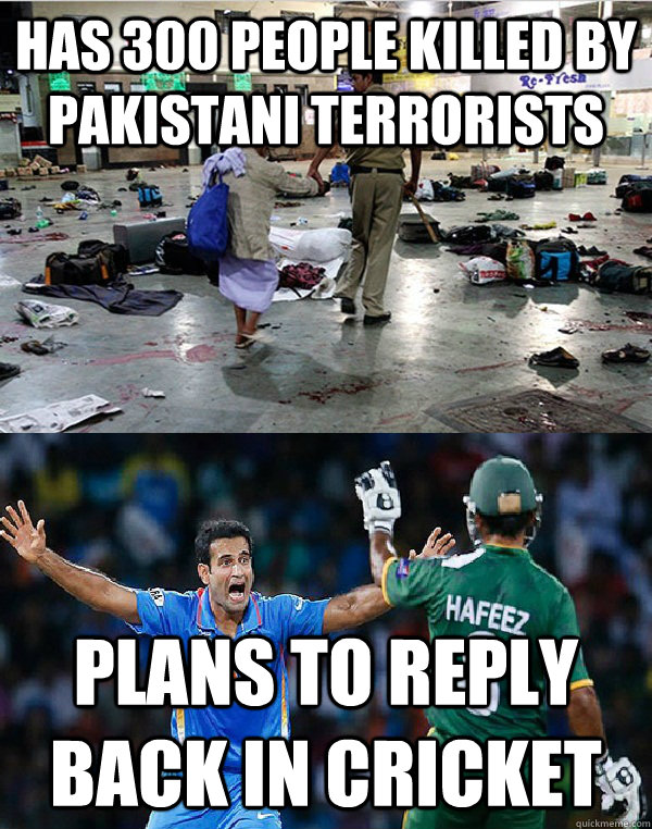 Has 300 people killed by Pakistani terrorists Plans to reply back in cricket  India