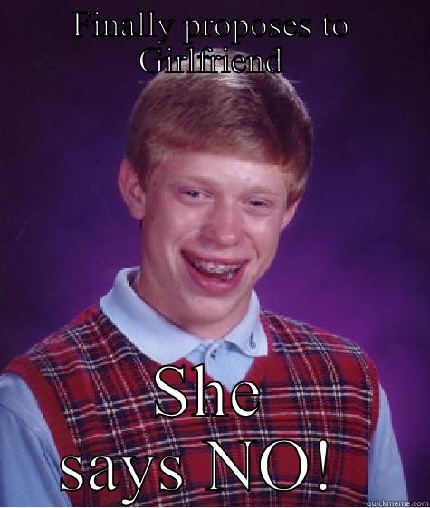 Girlfriend problems - FINALLY PROPOSES TO GIRLFRIEND SHE SAYS NO!  Bad Luck Brian