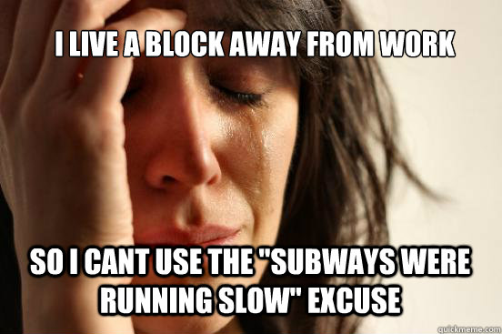 I live a block away from work so i cant use the 