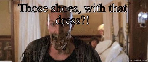 THOSE SHOES, WITH THAT DRESS?!  Misc