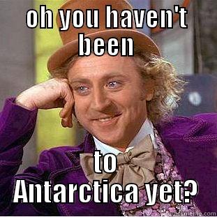 OH YOU HAVEN'T BEEN TO ANTARCTICA YET? Creepy Wonka