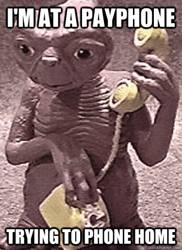 I'M AT A PAYPHONE TRYING TO PHONE HOME  