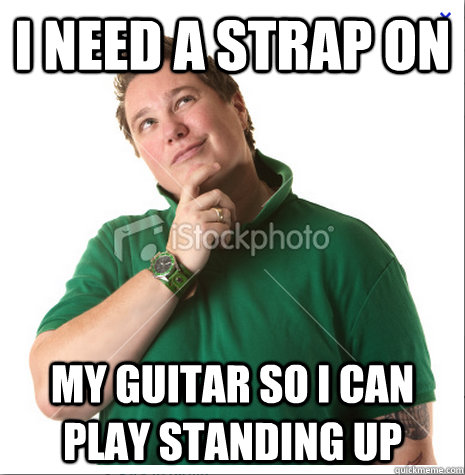 I need a strap on My guitar so I can play standing up  Dominant Gay Girl