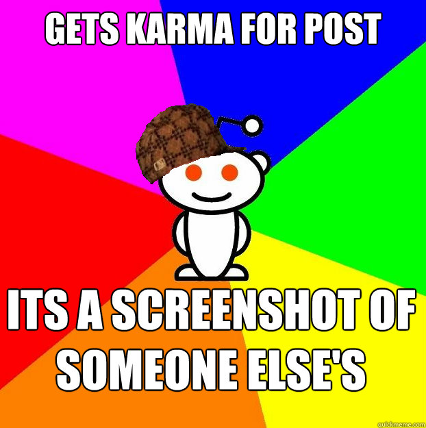 gets karma for post Its a screenshot of someone else's youtube comment  Scumbag Redditor