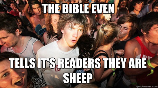 The Bible even 
 tells it's readers they are sheep  Sudden Clarity Clarence