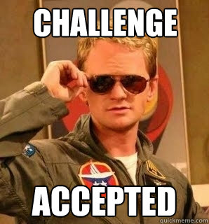 challenge accepted - challenge accepted  Barney Stinson pilot