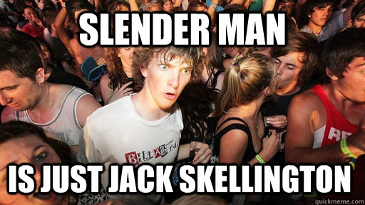 Slender Man Is just Jack Skellington  Sudden Clarity Clarence
