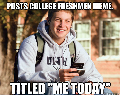 Posts College Freshmen meme. Titled 