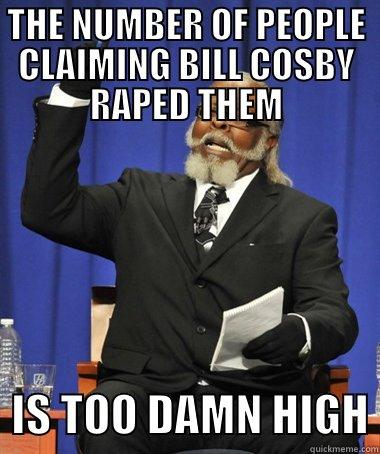 Cosby Rape - THE NUMBER OF PEOPLE CLAIMING BILL COSBY RAPED THEM   IS TOO DAMN HIGH The Rent Is Too Damn High