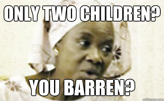 only two children? you barren?  