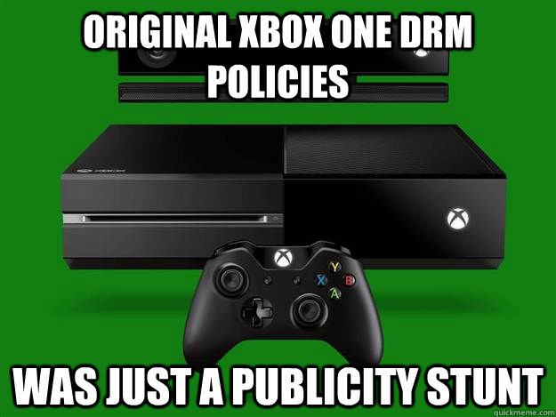 Original xbox one DRm Policies was just a publicity stunt  Scumbag Xbox One