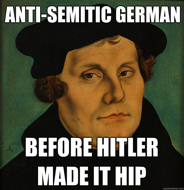 Anti-Semitic German  Before Hitler made it hip  Martin Luther